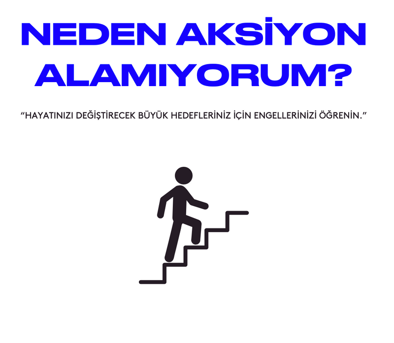 Neden Aksiyon Alamıyorum?
