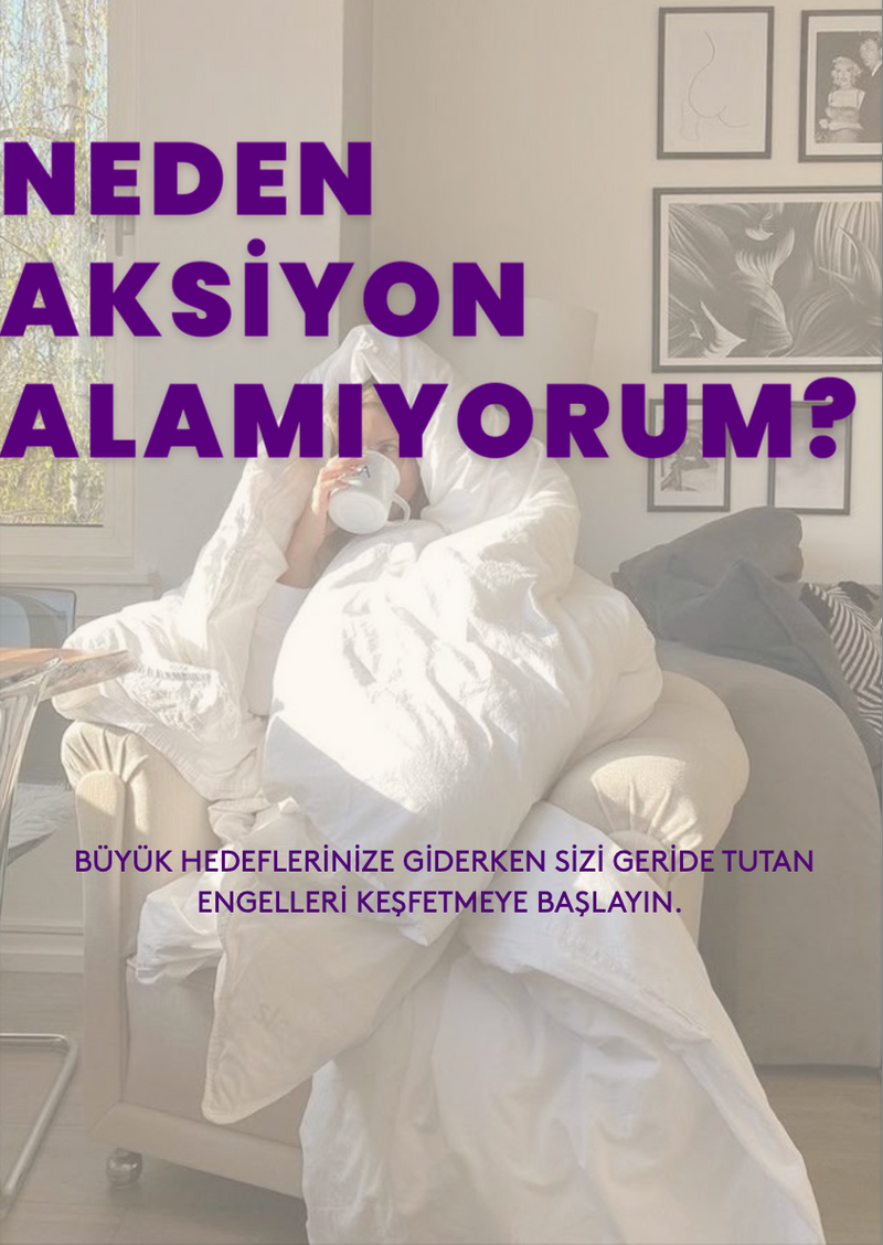 Neden Aksiyon Alamıyorum?